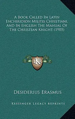 Ein Buch, das auf Lateinisch Enchiridion Militis Christiani heißt, und auf Englisch The Manual Of The Christian Knight (1905) - A Book Called In Latin Enchiridion Militis Christiani, And In English The Manual Of The Christian Knight (1905)