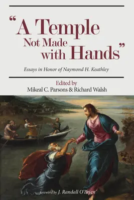 Nicht mit Händen gemachter Tempel: Aufsätze zu Ehren von Naymond H. Keathley - Temple Not Made with Hands: Essays in Honor of Naymond H. Keathley