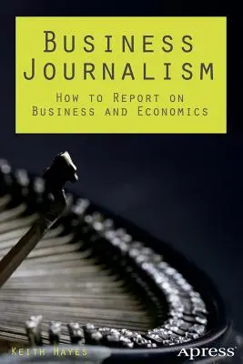 Wirtschaftsjournalismus: Wie man über Unternehmen und Wirtschaft berichtet - Business Journalism: How to Report on Business and Economics