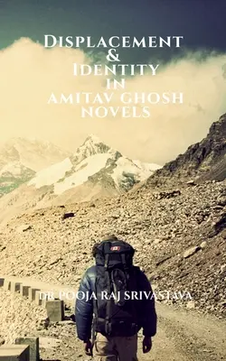 Verdrängung und Identität in Amitav Ghoshs Romanen - Displacement & Identity in Amitav Ghosh Novels