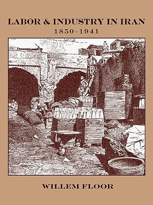 Arbeit und Industrie im Iran, 1850-1941 - Labor and Industry in Iran, 1850-1941