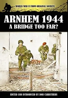 Arnheim 1944 - Eine Brücke zu weit? - Arnhem 1944 - A Bridge Too Far?