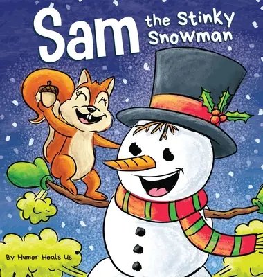 Sam, der stinkende Schneemann: Ein lustiges Bilderbuch zum Vorlesen für Kinder und Erwachsene über Schneemänner, Fürze und Pupse - Sam the Stinky Snowman: A Funny Read Aloud Picture Book For Kids And Adults About Snowmen Farts and Toots