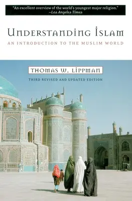 Den Islam verstehen: Eine Einführung in die muslimische Welt: Dritte überarbeitete Auflage - Understanding Islam: An Introduction to the Muslim World: Third Revised Edition