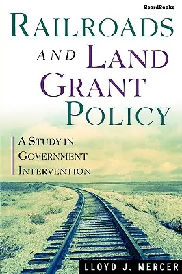 Eisenbahnen und Landvergabepolitik: Eine Studie über die Intervention der Regierung - Railroads and Land Grant Policy: A Study in Government Intervention