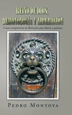 Reino de Dios, Demonologa y liberacin: Curso comprensivo de liberacin para lderes y pastores - Reino de Dios, demonologa y liberacin: Curso comprensivo de liberacin para lderes y pastores