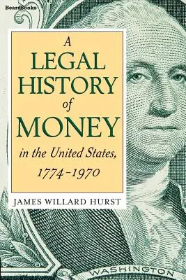 Eine Rechtsgeschichte des Geldes: In den Vereinigten Staaten 1774-1970 - A Legal History of Money: In the United States 1774-1970
