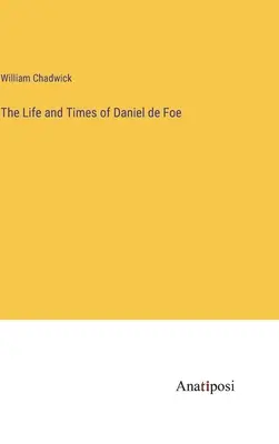 Das Leben und die Zeiten von Daniel de Foe - The Life and Times of Daniel de Foe