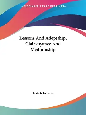 Lektionen und Adeptenschaft, Hellsehen und Medialität - Lessons And Adeptship, Clairvoyance And Mediumship
