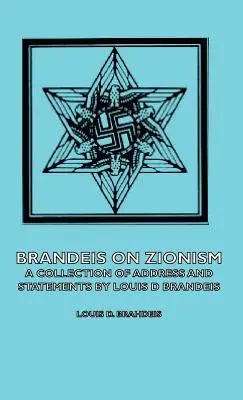 Brandeis über den Zionismus - Eine Sammlung von Ansprachen und Erklärungen von Louis D. Brandeis - Brandeis on Zionism - A Collection of Address and Statements by Louis D Brandeis