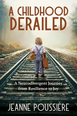 Eine entgleiste Kindheit: Eine neurodivergente Reise von Resilienz zu Freude - A Childhood Derailed: A Neurodivergent Journey from Resilience to Joy