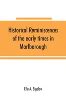 Historische Reminiszenzen an die frühen Zeiten in Marlborough, Massachusetts, und herausragende Ereignisse von 1860 bis 1910: mit kurzen Anspielungen auf viele i - Historical reminiscences of the early times in Marlborough, Massachusetts, and prominent events from 1860 to 1910: including brief allusions to many i