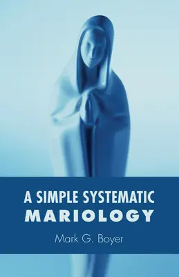 Eine einfache systematische Mariologie - A Simple Systematic Mariology