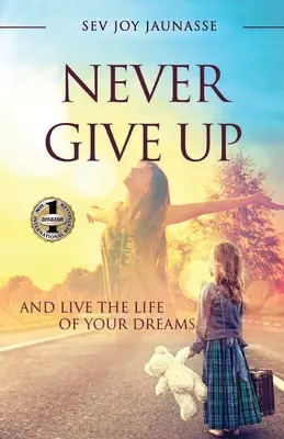 Gib niemals auf: Und lebe das Leben deiner Träume - Never Give Up: And Live the Life of Your Dreams