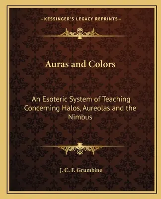 Auren und Farben: Ein esoterisches Lehrsystem über Halos, Aureolen und den Nimbus - Auras and Colors: An Esoteric System of Teaching Concerning Halos, Aureolas and the Nimbus