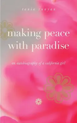 Frieden schließen mit dem Paradies: Autobiographie eines kalifornischen Mädchens - Making Peace With Paradise: an autobiography of a California girl