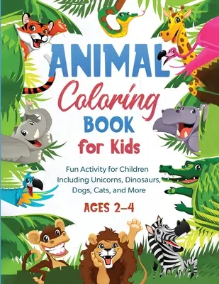 Tier-Malbuch für Kinder: Lustige Aktivität für Kinder mit Einhörnern, Dinosauriern, Hunden, Katzen und mehr (2-4 Jahre) - Animal Coloring Book for Kids: Fun Activity for Children Including Unicorns, Dinosaurs, Dogs, Cats, and More (Ages 2-4)