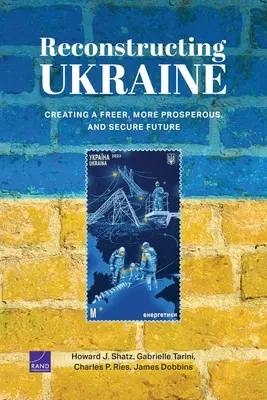 Wiederaufbau der Ukraine: Die Schaffung einer freieren, wohlhabenderen und sicheren Zukunft - Reconstructing Ukraine: Creating a Freer, More Prosperous, and Secure Future