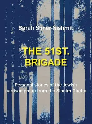 Die 51. Brigade - Persönliche Geschichten der jüdischen Partisanengruppe aus dem Slonim-Ghetto - The 51st Brigade - Personal stories of the Jewish Partisan group from the Slonim Ghetto