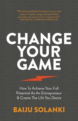 Change Your Game: Wie Sie Ihr volles Potenzial als Unternehmer ausschöpfen und sich das Leben schaffen, das Sie sich wünschen - Change Your Game: How to Achieve Your Full Potential as an Entrepreneur & Create the Life You Desire