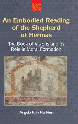 Eine verkörperte Lektüre des Hirten des Hermas: Das Buch der Visionen und seine Rolle in der Moralbildung - An N Embodied Reading of the Shepherd of Hermas: The Book of Visions and Its Role in Moral Formation