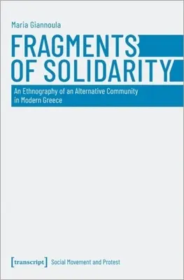 Fragmente der Solidarität: Eine Ethnographie einer alternativen Gemeinschaft im modernen Griechenland - Fragments of Solidarity: An Ethnography of an Alternative Community in Modern Greece