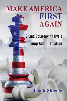 Make America First Again: Grand Strategy Analysis und die Trump-Administration - Make America First Again: Grand Strategy Analysis and the Trump Administration