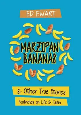 Marzipan-Bananen: Und andere wahre Geschichten: Fußnoten zum Leben und Glauben - Marzipan Bananas: And Other True Stories: Footnotes on Life and Faith