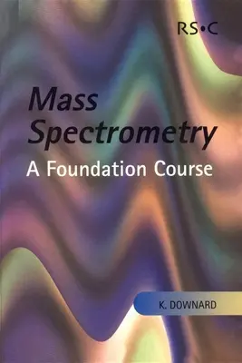Massenspektrometrie: Ein Grundkurs - Mass Spectrometry: A Foundation Course