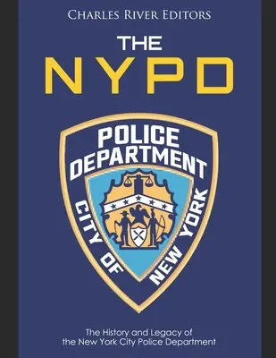 Das NYPD: Die Geschichte und das Vermächtnis des New York City Police Department - The NYPD: The History and Legacy of the New York City Police Department