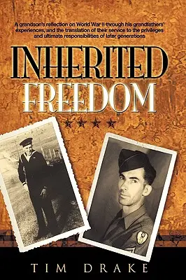 Geerbte Freiheit: Die Reflexion eines Enkels über den Zweiten Weltkrieg anhand der Erlebnisse seiner Großväter und die Übersetzung ihres Dienstes in die Gegenwart - Inherited Freedom: A Grandson's Reflection on World War II Through His Grandfathers' Experiences, and the Translation of Their Service to