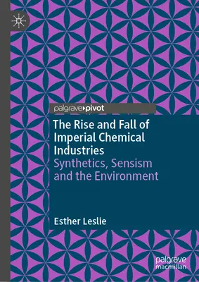 Der Aufstieg und Fall der Imperial Chemical Industries: Synthetik, Sensibilität und die Umwelt - The Rise and Fall of Imperial Chemical Industries: Synthetics, Sensism and the Environment