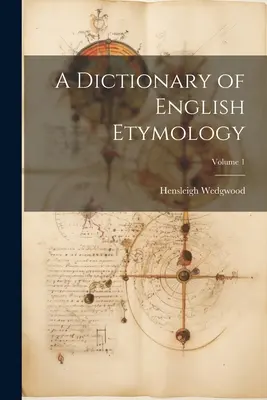 Ein Wörterbuch der englischen Etymologie; Band 1 - A Dictionary of English Etymology; Volume 1