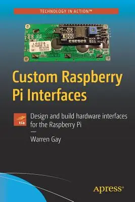 Benutzerdefinierte Raspberry Pi-Schnittstellen: Entwurf und Bau von Hardware-Schnittstellen für den Raspberry Pi - Custom Raspberry Pi Interfaces: Design and Build Hardware Interfaces for the Raspberry Pi