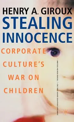 Stealing Innocence: Jugend, Konzernmacht und die Politik der Kultur - Stealing Innocence: Youth, Corporate Power and the Politics of Culture