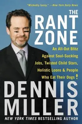 Die Wut-Zone: Ein Rundumschlag gegen seelenfressende Jobs, verdrehte Kinderstars, ganzheitliche Verrückte und Leute, die ihre Hunde essen! - The Rant Zone: An All-Out Blitz Against Soul-Sucking Jobs, Twisted Child Stars, Holistic Loons, and People Who Eat Their Dogs!