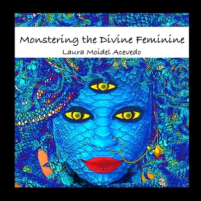 Das göttliche Femininum als Monster: Die Geschlechterpolitik der Mythologie - Monstering The Divine Feminine: The Gender Politics of Mythology