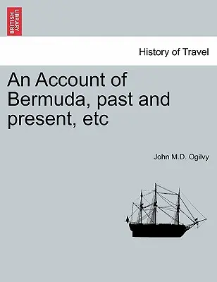 Ein Bericht über Bermuda, Vergangenheit und Gegenwart, etc. - An Account of Bermuda, Past and Present, Etc