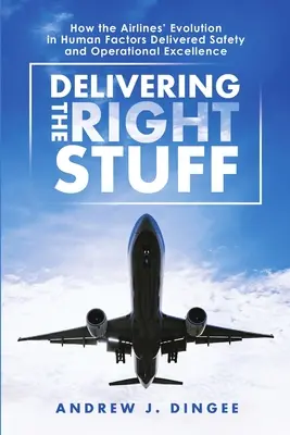 Den richtigen Stoff liefern: Wie die Entwicklung der Fluggesellschaften im Bereich Human Factors zu Sicherheit und betrieblicher Exzellenz führte - Delivering the Right Stuff: How the Airlines' Evolution in Human Factors Delivered Safety and Operational Excellence