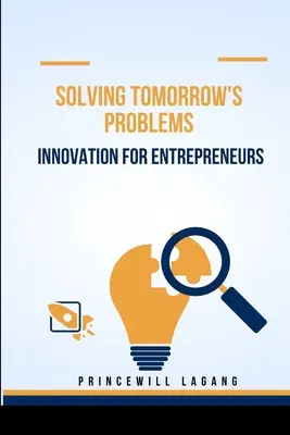 Die Probleme von morgen lösen: Innovation für Unternehmer - Solving Tomorrow's Problems: Innovation for Entrepreneurs