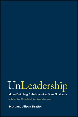 Unleadership: Machen Sie den Aufbau von Beziehungen zu Ihrem Geschäft - Unleadership: Make Building Relationships Your Business