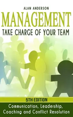 Management: Übernehmen Sie die Verantwortung für Ihr Team: Kommunikation, Führung, Coaching und Konfliktlösung - Management: Take Charge of Your Team: Communication, Leadership, Coaching and Conflict Resolution