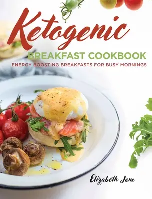 Keto-Frühstücks-Kochbuch: Energiereiche Frühstücke für vielbeschäftigte Morgende - Keto Breakfast Cookbook: Energy Boosting Breakfasts for Busy Mornings