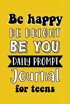 Sei glücklich, sei fröhlich, sei du: Tägliches Tagebuch für Teenager Jungen, Kreatives Schreiben für Glück, Selbstvertrauen und Selbstfindung, Fun Libs - Be Happy Be Bright Be You: Daily Prompt Journal for Teens Boys, Creative Writing for Happiness, Self-Confidence and Self-Discovery, Fun Libs