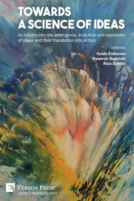 Auf dem Weg zu einer Wissenschaft der Ideen: Eine Untersuchung über die Entstehung, Entwicklung und Ausbreitung von Ideen und ihre Umsetzung in die Praxis - Towards a science of ideas: An inquiry into the emergence, evolution and expansion of ideas and their translation into action