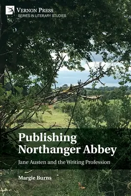 Die Veröffentlichung von Northanger Abbey: Jane Austen und der Beruf des Schriftstellers - Publishing Northanger Abbey: Jane Austen and the Writing Profession