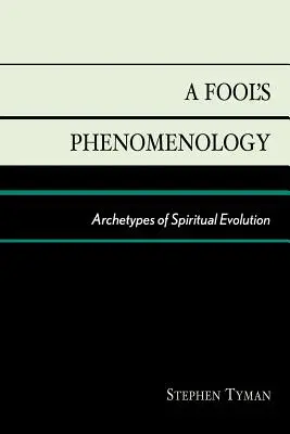 Die Phänomenologie eines Narren: Archetypen der spirituellen Evolution - A Fool's Phenomenology: Archetypes of Spiritual Evolution