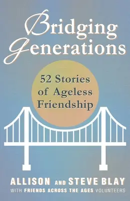 Generationen überbrücken: 52 Geschichten über alterslose Freundschaft - Bridging Generations: 52 Stories of Ageless Friendship