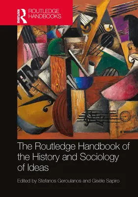 Das Routledge-Handbuch zur Geschichte und Soziologie der Ideen - The Routledge Handbook of the History and Sociology of Ideas