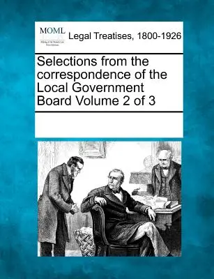 Auszüge aus der Korrespondenz des Local Government Board Band 2 von 3 - Selections from the Correspondence of the Local Government Board Volume 2 of 3